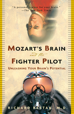 Mozart's Brain and the Fighter Pilot: Unleashing Your Brain's Potential By Richard Restak, M.D. Cover Image