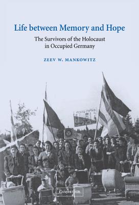 Life Between Memory and Hope: The Survivors of the Holocaust in ...