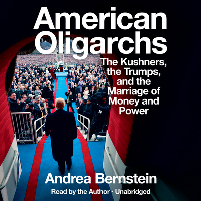 American Oligarchs: The Kushners, the Trumps, and the Marriage of Money and Power Cover Image