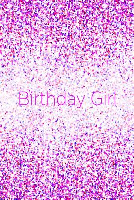 Cover for Birthday Girl: 6x9 Pretty Pink Purple Red Lilac Fuchsia Confetti Pattern Notebook with Dot Grid Pages!