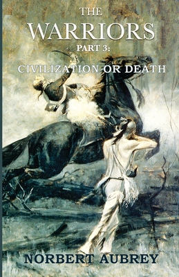 The Warriors Part 3 Civilization or Death By Norbert Aubrey Cover Image