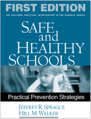 Safe and Healthy Schools: Practical Prevention Strategies (The Guilford Practical Intervention in the Schools Series                   ) Cover Image