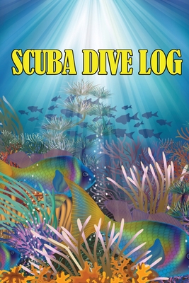 Scuba Dive Log: Perfect Gift for Divers Personal Scuba Tracker for Beginner, Intermediate and Experienced Divers