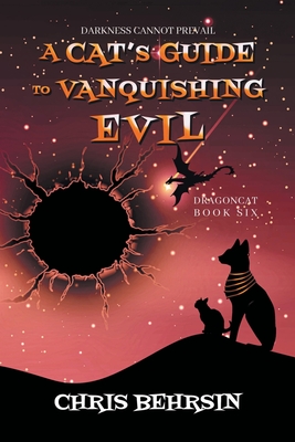 A Cat's Guide to Vanquishing Evil By Chris Behrsin Cover Image