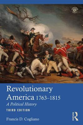 Revolutionary America, 1763-1815: A Political History By Francis D. Cogliano Cover Image