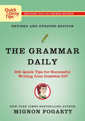 The Grammar Daily: 365 Quick Tips for Successful Writing from Grammar Girl (Quick & Dirty Tips) Cover Image