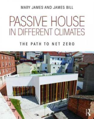 Passive House in Different Climates: The Path to Net Zero By Mary James, James Bill Cover Image