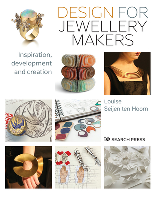Design for Jewellery Makers: Inspiration, development and creation By Louise Seijen Ten Hoorn Cover Image