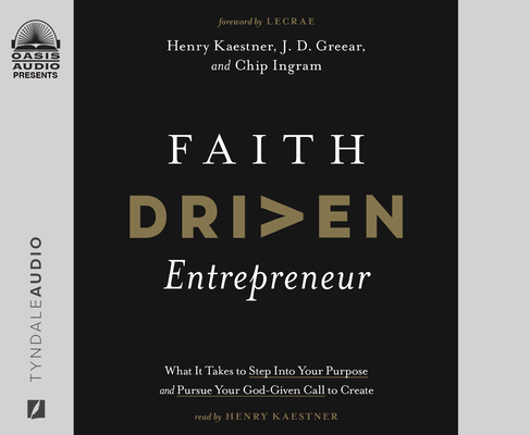 Faith Driven Entrepreneur: What it Takes to Step Into Your Purpose and Pursue Your God-Given Call to Create Cover Image