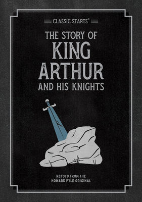 Classic Starts: The Story of King Arthur & His Knights (Classic Starts(r))