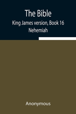 The Bible, King James version, Book 16; Nehemiah