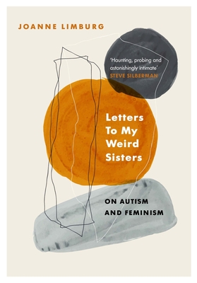 Letters To My Weird Sisters: On Autism and Feminism By Joanne Limburg Cover Image
