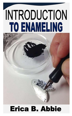 Introduction to Enameling By Erica B. Abbie Cover Image