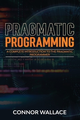 Pragmatic Programming: A Complete Introduction to the Pragmatic Programmer Cover Image