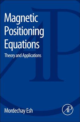 Magnetic Positioning Equations: Theory and Applications By Mordechay Esh Cover Image