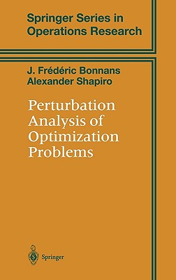 Perturbation Analysis of Optimization Problems (Springer Operations Research and Financial Engineering)