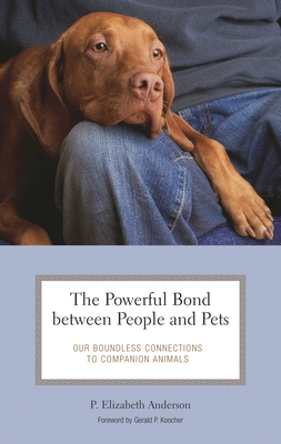 The Powerful Bond between People and Pets: Our Boundless Connections to Companion Animals (Practical and Applied Psychology) Cover Image