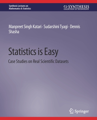 Statistics Is Easy: Case Studies on Real Scientific Datasets (Synthesis Lectures on Mathematics & Statistics) Cover Image