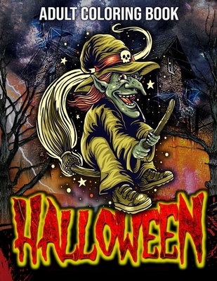 Halloween Adult Coloring Book: Amazing Collection of Over 40 New Designs featuring Pumpkin Killers, Spooky Night, Witches, Zombies and more! ONLY FOR Cover Image