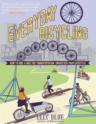 Everyday Bicycling: Ride a Bike for Transportation (Whatever Your Lifestyle) (DIY)