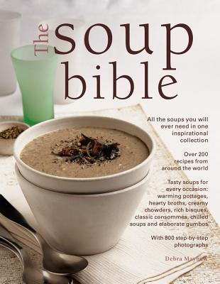The Soup Bible: All the Soups You Will Ever Need in One Inspirational Collection - Over 200 Recipes from Around the World Cover Image