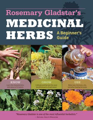 Rosemary Gladstar's Medicinal Herbs: A Beginner's Guide: 33 Healing Herbs to Know, Grow, and Use By Rosemary Gladstar Cover Image