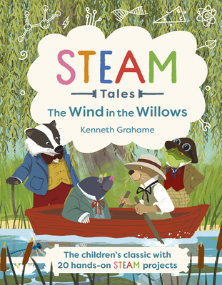 Steam Tales: The Wind in the Willows: The Children's Classic with 20 Hands-On Steam Activities Cover Image