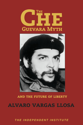 The Che Guevara Myth and the Future of Liberty Cover