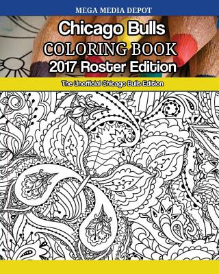 Chicago Bulls 2017 Roster Coloring Book: The Unofficial Chicago Bulls Edition By Mega Media Depot Cover Image