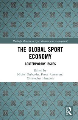 The Global Sport Economy: Contemporary Issues (Routledge Research in Sport Business and Management) Cover Image