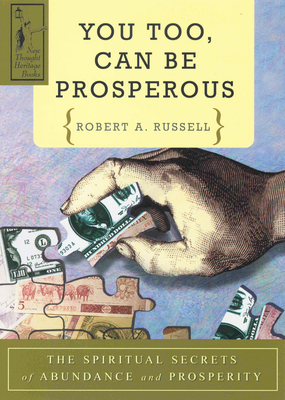 You Too Can Be Prosperous: The Spiritual Secrets of Abundance and Prosperity By Robert A. Russell Cover Image