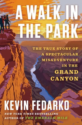 A Walk in the Park: The True Story of a Spectacular Misadventure in the Grand Canyon By Kevin Fedarko Cover Image