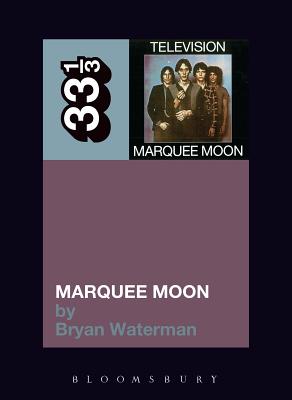Marquee Moon (33 1/3 #83) By Bryan Waterman Cover Image