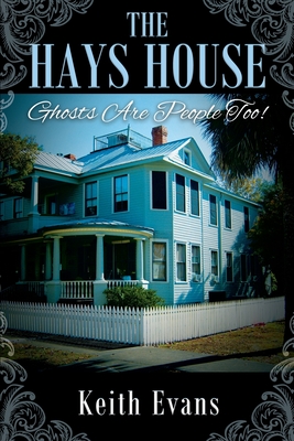 The Hays House: Ghosts Are People Too! Cover Image