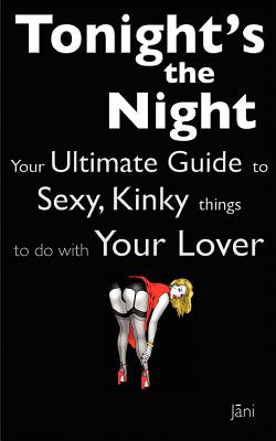 Love Coupons: Tonight's The Night ... Your Ultimate Guide to Sexy, Kinky Things to do With Your Lover (Love Coupon Style) By Jani Cover Image