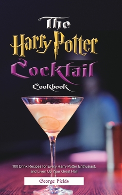 The Harry Potter Cocktail Cookbook: 100 Drink Recipes for Every Harry Potter Enthusiast, and Liven Up Your Great Hall Cover Image
