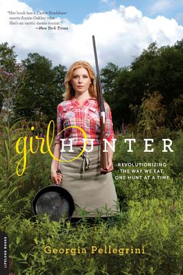 Girl Hunter: Revolutionizing the Way We Eat, One Hunt at a Time Cover Image