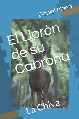 El Llorón de su Cabrona: La Chiva By Renso Honoret Reynoso (Preface by), Daniel Mena Cover Image