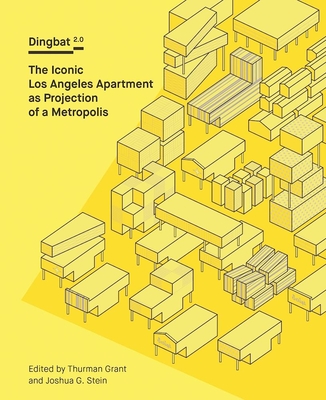 Dingbat 2.0: The Iconic Los Angeles Apartment as Projection of a Metropolis By Thurman Grant (Editor), Joshua G. Stein (Editor), Aaron Betsky (Contribution by) Cover Image