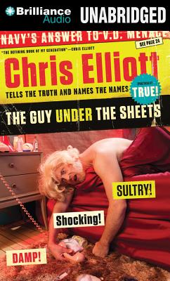 The Guy Under the Sheets: Chris Elliott Tells the Truth and Names the Names By Chris Elliott, Chris Elliott (Read by) Cover Image