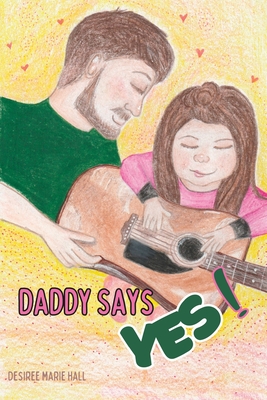 Daddy Says Yes By Desiree Marie Hall Cover Image
