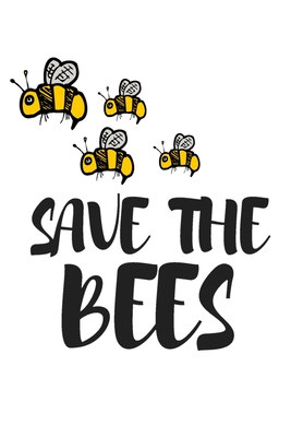 Save The Bees: Do you love all natures creatures including the beautiful honey bee? Our planets survival depends on the bees and cons Cover Image