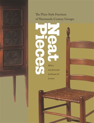 Neat Pieces: The Plain-Style Furniture of Nineteenth-Century Georgia By Atlanta History Center, Deanne Levison (Foreword by) Cover Image