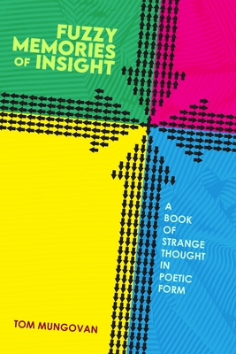Fuzzy Memories of Insight: A Book of Strange Thought in Poetic Form By Tom Mungovan Cover Image