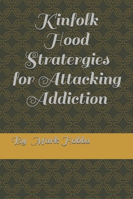 Kinfollk Hood Stratergies for Attacking Addiction (Kinfolk Hood Strarergies for Attacking Addiction #1)