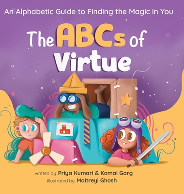 The ABCs of Virtue: An Alphabetic Guide to Finding the Magic in You By Priya Kumari, Komal Garg, Maitreyi Ghosh (Illustrator) Cover Image