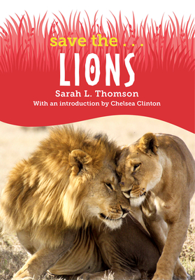 Save the...Lions By Sarah L. Thomson, Chelsea Clinton Cover Image