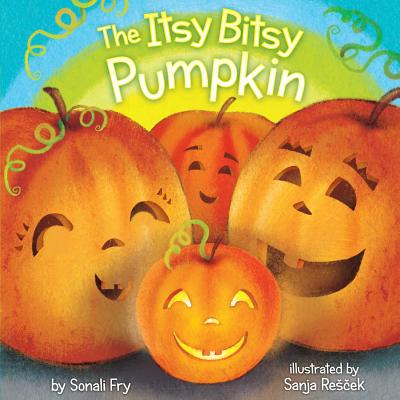 The Itsy Bitsy Pumpkin By Sonali Fry, Sanja Rescek (Illustrator) Cover Image