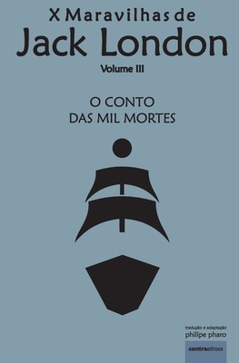 O Conto das Mil Mortes: Navio da Tortura By Jack London, Philipe Pharo (Translator), Filipe Faro Da Costa (Editor) Cover Image