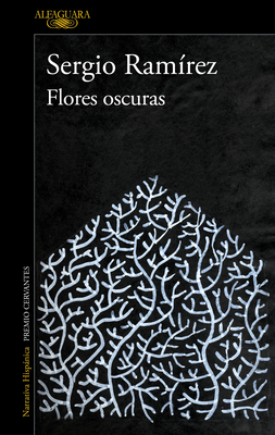 Flores oscuras / The Darkness in Flowers By SERGIO RAMÍREZ Cover Image